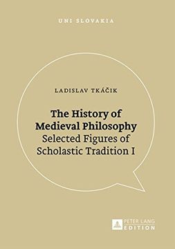 portada The History of Medieval Philosophy: Selected Figures of Scholastic Tradition i (Uni Slovakia) (in English)