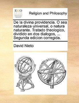 portada de La Divina Providencia. O Sea Naturaleza Universal, O Natura Naturante. Tratado Theologico, Dividido En DOS Dialogos, ... Segunda Edicion Corregida.