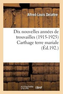 portada Dix Nouvelles Années de Trouvailles (1915-1925) Carthage Terre Mariale (en Francés)