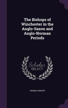 portada The Bishops of Winchester in the Anglo-Saxon and Anglo-Norman Periods (en Inglés)