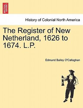 portada the register of new netherland, 1626 to 1674. l.p. (en Inglés)