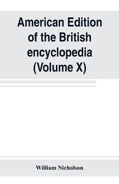 portada American edition of the British encyclopedia, or Dictionary of arts and sciences: comprising an accurate and popular view of the present improved stat (in English)