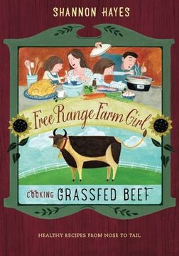 portada Cooking Grassfed Beef: Healthy Recipes from Nose to Tail: Volume 1 (Free Range Farm Girl) (en Inglés)