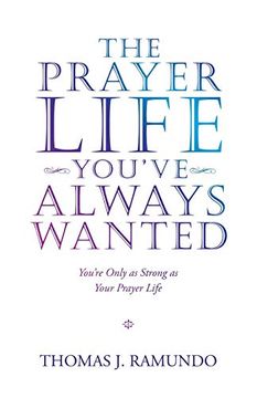 portada The Prayer Life You'Ve Always Wanted: You'Re Only as Strong as Your Prayer Life (in English)