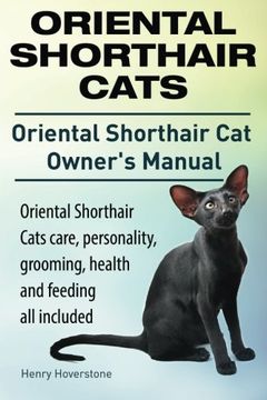 portada Oriental Shorthair Cats. Oriental Shorthair Cat Owners Manual. Oriental Shorthair Cats care, personality, grooming, health and feeding all included. (en Inglés)