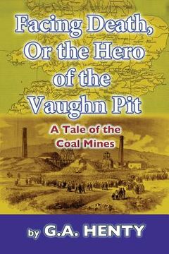 portada Facing Death, Or The Hero of the Vaughn Pit: A Tale of the Coal Mines (en Inglés)