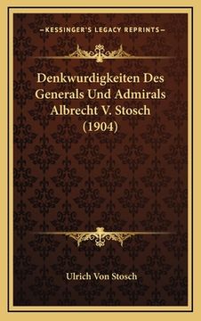 portada Denkwurdigkeiten Des Generals Und Admirals Albrecht V. Stosch (1904) (en Alemán)