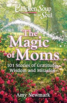 portada Chicken Soup for the Soul: The Magic of Moms: 101 Stories of Gratitude, Wisdom and Miracles (en Inglés)