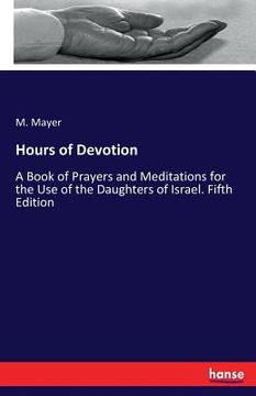 portada Hours of Devotion: A Book of Prayers and Meditations for the Use of the Daughters of Israel. Fifth Edition (en Inglés)