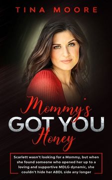 portada Mommy's Got You, Honey: Scarlett wasn't looking for a Mommy, but when she found someone who opened her up to a loving and supportive MDLG dyna (in English)