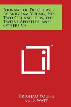 portada Journal of Discourses by Brigham Young, His Two Counsellors, the Twelve Apostles, and Others V4 (en Inglés)