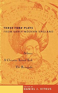portada Three Turk Plays From Early Modern England: Selimus, Emperor of the Turks; A Christian Turned Turk; And the Renegado (en Inglés)