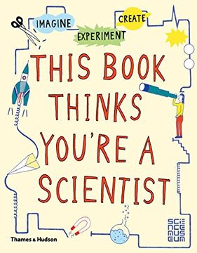 portada This Book Thinks You're a Scientist: Experiment, Imagine, Create