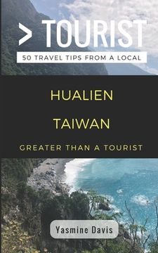 portada Greater Than a Tourist- Hualien Taiwan: 50 Travel Tips from a Local (en Inglés)