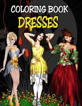 portada Coloring Book - Dresses: Fashion Design Coloring Book for Adults (en Inglés)