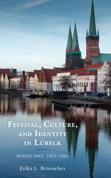 portada Festival, Culture, and Identity in Lübeck: Nordic Days, 1920-1960 (en Inglés)