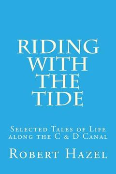portada Riding with the Tide: Selected Tales of Life along the C & D Canal (en Inglés)