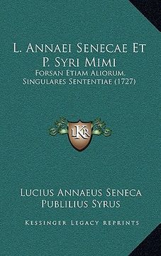 portada L. Annaei Senecae Et P. Syri Mimi: Forsan Etiam Aliorum, Singulares Sententiae (1727) (en Latin)