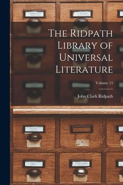 portada The Ridpath Library of Universal Literature; Volume 15 (en Inglés)