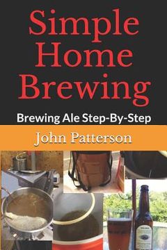 portada Simple Home Brewing: Brewing Ale Step-By-Step (en Inglés)
