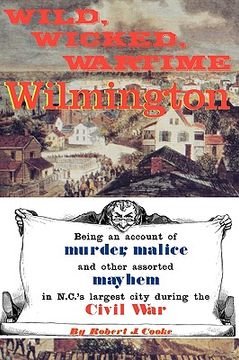 portada Wild, Wicked, Wartime Wilmington (en Inglés)