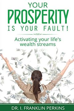 portada Your Prosperity Is Your Fault!: Activating Your Life's Wealth Streams