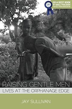 portada Raising Gentle Men: Lives at the Orphanage Edge