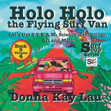 portada Holo Holo the Flying Surf Van: Let's Use S.T.EA.M. Science Technology, Engineering, Art, and Math Book 9 Volume 4