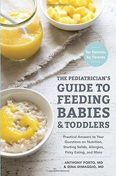 portada The Pediatrician's Guide to Feeding Babies and Toddlers: Practical Answers to Your Questions on Nutrition, Starting Solids, Allergies, Picky Eating, and More (For Parents, by Parents) (en Inglés)