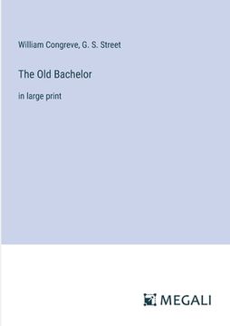 portada The Old Bachelor: in large print (en Inglés)