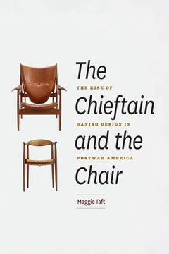 portada The Chieftain and the Chair: The Rise of Danish Design in Postwar America (in English)