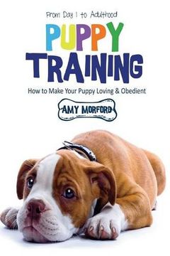 portada Puppy Training: From Day 1 to Adulthood: How to Make Your Puppy Loving and Obedient
