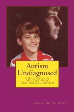 portada Autism Undiagnosed: A Biography of My Life with Undiagnosed Autism (en Inglés)
