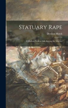 portada Statuary Rape; a Libelous Look at Life Among the Marbles (en Inglés)