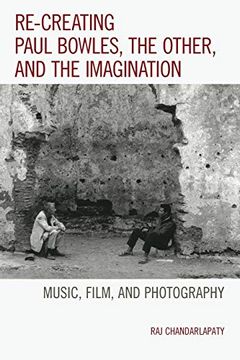 portada Re-Creating Paul Bowles, the Other, and the Imagination: Music, Film, and Photography (in English)