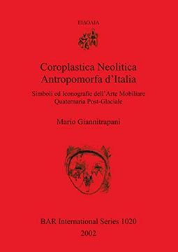 portada Coroplastica Neolitica Antropomorfa D'italia: Simboli ed Iconografie Dell'arte Mobiliare Quaternaria Post-Glaciale (Bar International Series) (en Inglés)