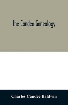 portada The Candee Genealogy: With Notices of Allied Families of Allyn, Catlin, Cooke, Mallery, Newell, Norton, Pynchon, and Wadsworth (en Inglés)