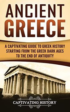 portada Ancient Greece: A Captivating Guide to Greek History Starting From the Greek Dark Ages to the end of Antiquity (en Inglés)