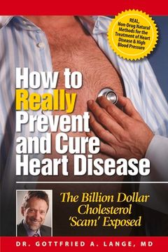 portada How to Really Prevent and Cure Heart Disease: The Billion Dollar Cholesterol 'Scam' Exposed (en Inglés)
