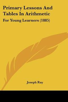 portada primary lessons and tables in arithmetic: for young learners (1885) (en Inglés)