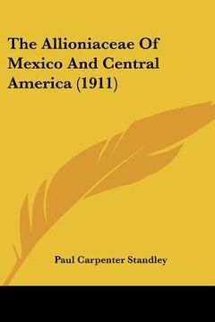 portada the allioniaceae of mexico and central america (1911) (en Inglés)