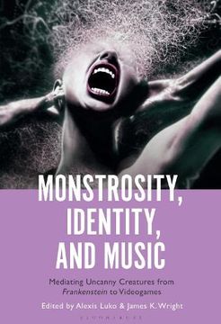 portada Monstrosity, Identity and Music: Mediating Uncanny Creatures From Frankenstein to Videogames (en Inglés)
