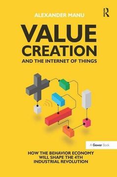 portada Value Creation and the Internet of Things: How the Behavior Economy Will Shape the 4th Industrial Revolution (en Inglés)