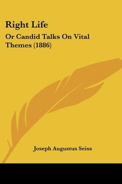 portada right life: or candid talks on vital themes (1886)