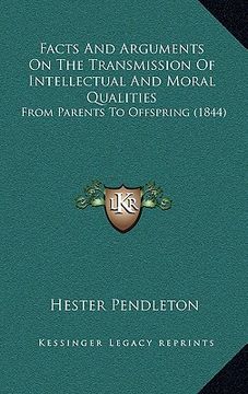 portada facts and arguments on the transmission of intellectual and moral qualities: from parents to offspring (1844) (en Inglés)