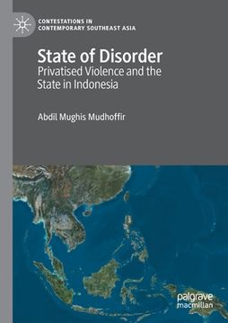 portada State of Disorder: Privatised Violence and the State in Indonesia 