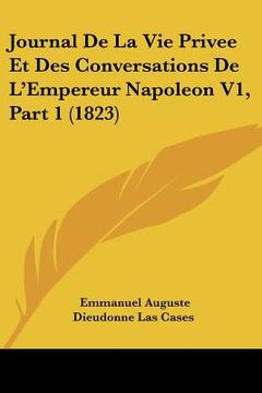 portada Journal De La Vie Privee Et Des Conversations De L'Empereur Napoleon V1, Part 1 (1823) (in French)