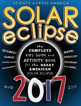 portada Solar Eclipse 2017: The Complete Kids' Guide and Activity Book for the Great American Solar Eclipse (en Inglés)