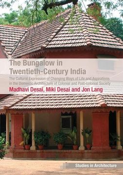 portada The Bungalow in Twentieth-Century India: The Cultural Expression of Changing Ways of Life and Aspirations in the Domestic Architecture of Colonial and (en Inglés)