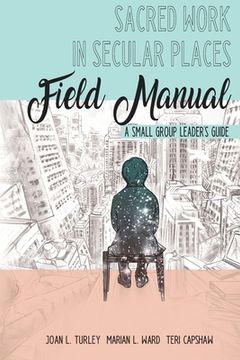 portada Sacred Work in Secular Places Field Manual: A Small Group Leader's Guide (in English)